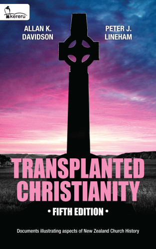 Transplanted Christianity Documents Illustrating Aspects Of New Zealand Church History Fifth Edition Davidson