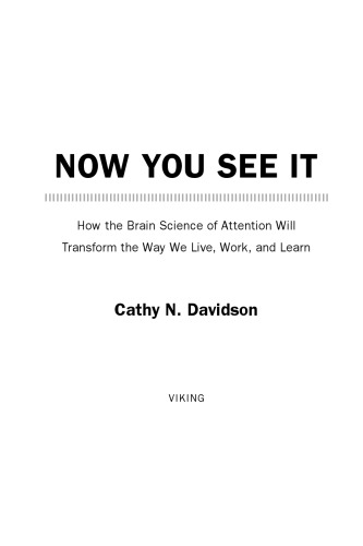 Now You See It How The Brain Science Of Attention Will Transform The Way We Live Work And Learn Davidson
