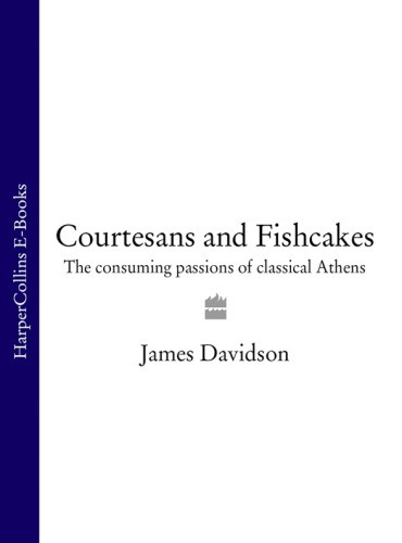 Courtesans And Fishcakes The Consuming Passions Of Classical Athens Davidson