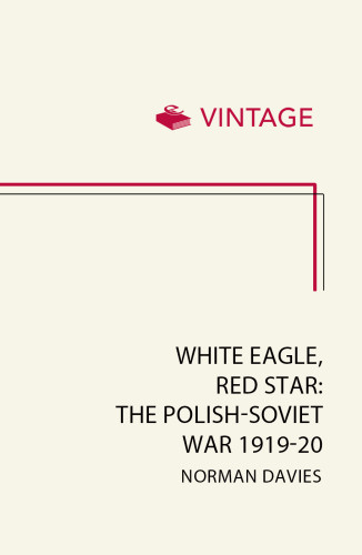 White Eagle Red Star The Polishsoviet War 191920 And The Miracle On The Vistula Davies