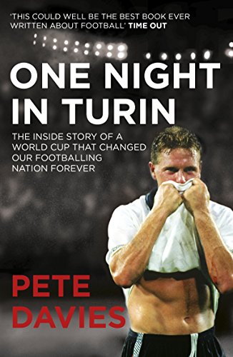 One Night In Turin The Inside Story Of A World Cup That Changed Our Footballing Nation Forever Media Tieinfilm Tiein Pete Davies