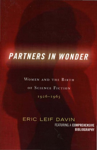 Partners In Wonder Women And The Birth Of Science Fiction 19261965 Eric Leif Davin
