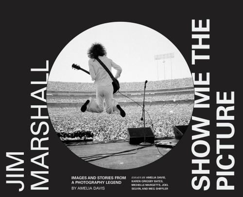 Jim Marshall Show Me The Picture Images And Stories From A Photography Legend Davis
