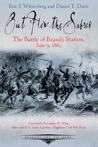 Out Flew The Sabres The Battle Of Brandy Station June 9 1863 First Edition Eric J Wittenberg