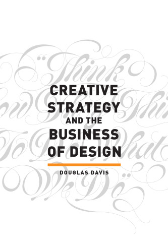 Creative Strategy And The Business Of Design Douglas Davis