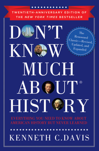 Dont Know Much About History Anniversary Edition Everything You Need To Know About American History But Never Learned Davis