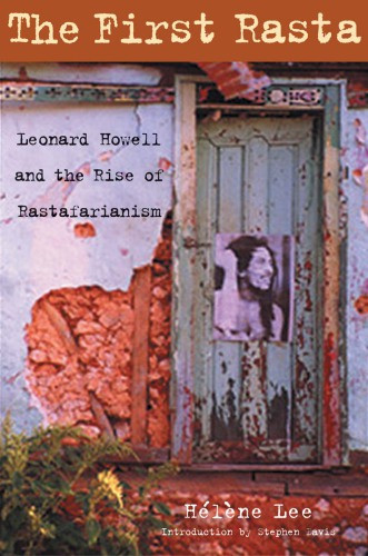 The First Rasta Leonard Howell And The Rise Of Rastafarianism Hélène Lee