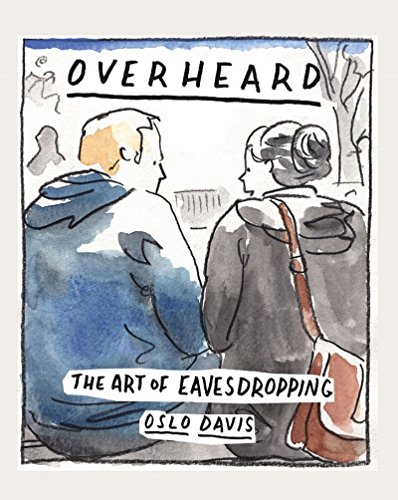 Overheard The Art Of Eavesdropping Oslo Davis