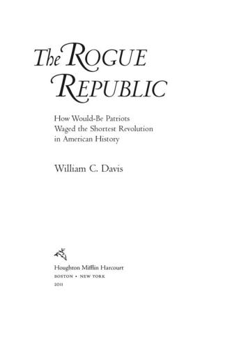 The Rogue Republic How Wouldbe Patriots Waged The Shortest Revolution In American History Davis