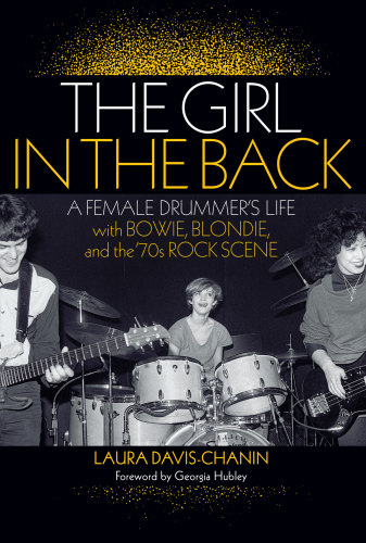 The Girl In The Back A Female Drummers Life With Bowie Blondie And The 70s Rock Scene Davischanin