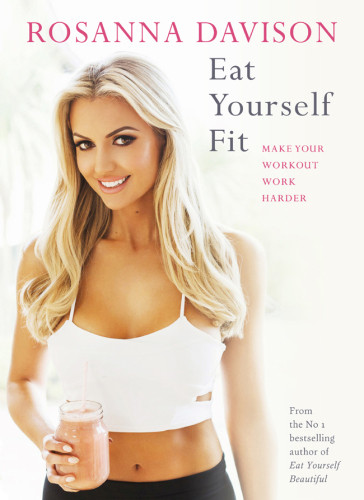 Eat Yourself Fit Make Your Workout Work Harder Davison Rosanna