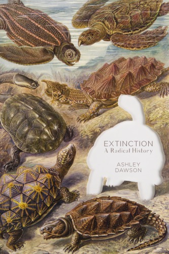 Extinction A Radical History Dawson Ashley