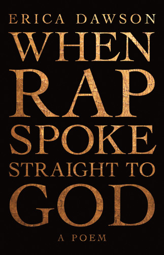 When Rap Spoke Straight To God A Poem First Us Edition Dawson