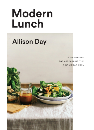 Modern Lunch 100 Recipes For Assembling The New Midday Meal Allison Day