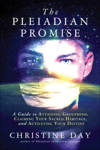 The Pleiadian Promise A Guide To Attaining Groupmind Claiming Your Sacred Heritage And Activating Your Destiny Day