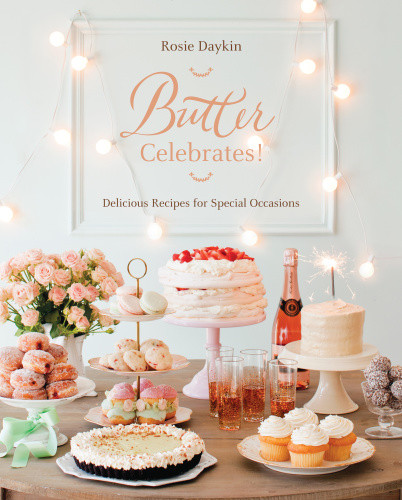 Butter Celebrates A Year Of Sweet Recipes To Share With Family And Friends Rosie Daykin