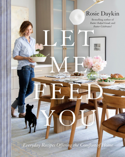 Let Me Feed You Everyday Recipes Offering The Comfort Of Home A Cookbook Rosie Daykin