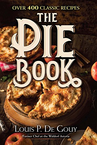 The Pie Book Over 400 Classic Recipes Dover Edition Louis P De Gouy