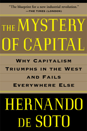 The Mystery Of Capital Why Capitalism Triumphs In The West And Fails Everywhere Else Onlineausg De Soto