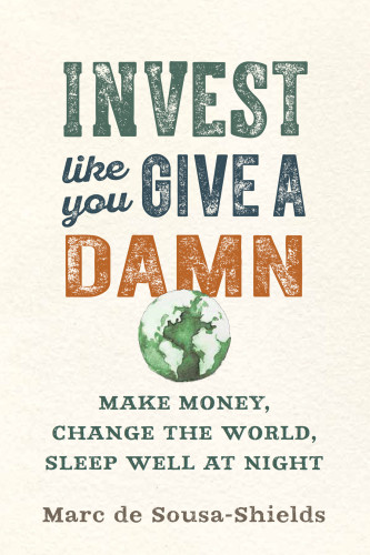 Invest Like You Give A Damn Make Money Change The World Sleep Well At Night De Sousashields