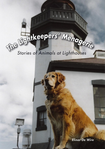 The Lightkeepers Menagerie Stories Of Animals At Lighthouses 1st Ed De Wire