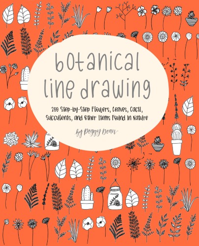 Botanical Line Drawing 200 Stepbystep Flowers Leaves Cacti Succulents And Other Items Found In Nature First Watsonguptill Edition Dean