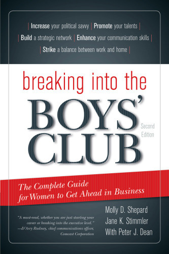 Breaking Into The Boys Club The Complete Guide For Women To Get Ahead In Business Second Edition Dean