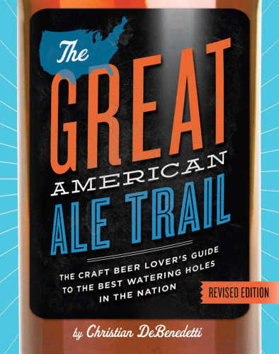 The Great American Ale Trail Revised Edition Revised Edition Christian Debenedetti