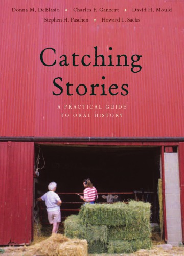 Catching Stories A Practical Guide To Oral History Deblasio