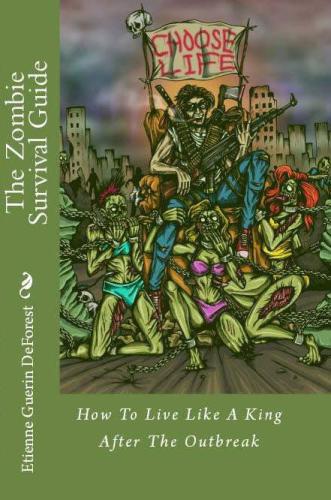 The Zombie Survival Guide How To Live Like A King After The Outbreak Deforest