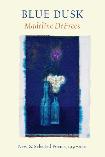 Blue Dusk New Selected Poems 19512001 Defrees Madeline
