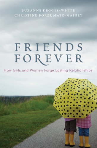 Friends Forever How Girls And Women Forge Lasting Relationships Deggeswhite