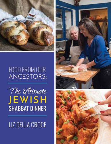 Food From Our Ancestors The Ultimate Jewish Shabbat Dinner Cookbook Della Croce
