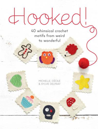 Hooked 40 Whimsical Crochet Motifs From Weird To Wonderful 4th Edition Delprat