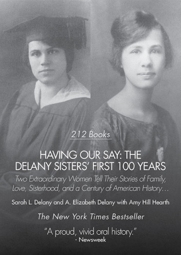 Having Our Say The Delany Sisters First 100 Years Two Extraordinary Women Tell Their Stories Of Family Love Sisterhood And A Century Of American History Delaney Familydelany