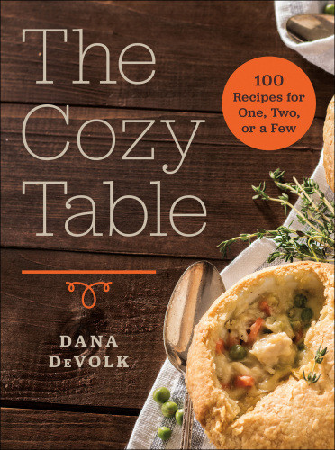 The Cozy Table 100 Recipes For One Two Or A Few Dana Devolk