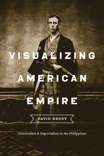 Visualizing American Empire Orientalism And Imperialism In The Philippines Dewey