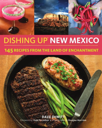 Dishing Up New Mexico 145 Recipes From The Land Of Enchantment Dewitt