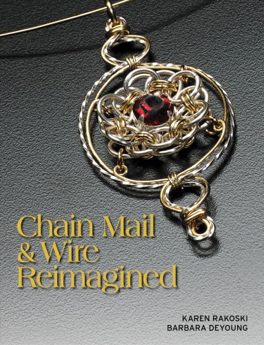 Chain Mail Wire Reimagined Karen Rakoski Barbara Deyoung