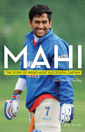 Mahi The Story Of Indias Most Successful Captain Dhoni Mahendra Singhguha Ray
