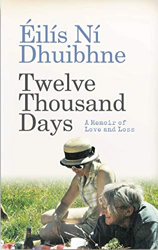 Twelve Thousand Days A Memoir Of Love And Loss Ils N Dhuibhne