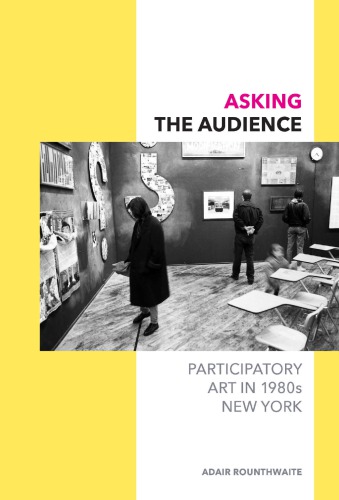 Asking The Audience Participatory Art In 1980s New York Dia Art Foundationgroup Materialrosler
