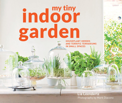 My Tiny Indoor Garden Lia Leendertz Mark Diacono