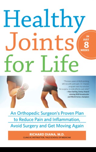 Healthy Joints For Life An Orthopedic Surgeons Proven Plan To Reduce Pain And Inflammation Avoid Surgery And Get Moving Again Diana