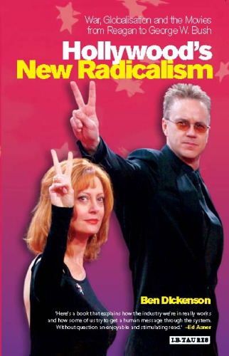 Hollywoods New Radicalism War Globalisation And The Movies From Reagan To George W Bush Dickenson