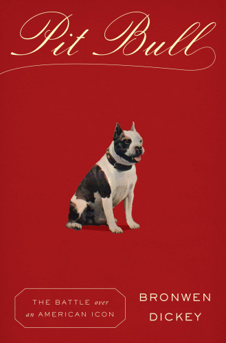 Pit Bull The Battle Over An American Icon Illustrated Dickey