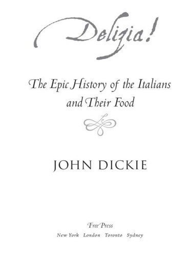 Delizia The Epic History Of The Italians And Their Food First Free Press Hardcover Edition Dickie