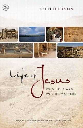 Life Of Jesus Who He Is And Why He Matters Dickson John