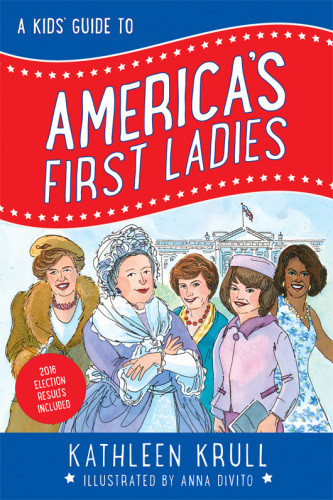 A Kids Guide To Americas First Ladies Illustrated Divito Annakrull