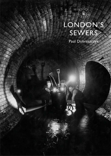 Londons Sewers Illustrated Paul Dobraszczyk